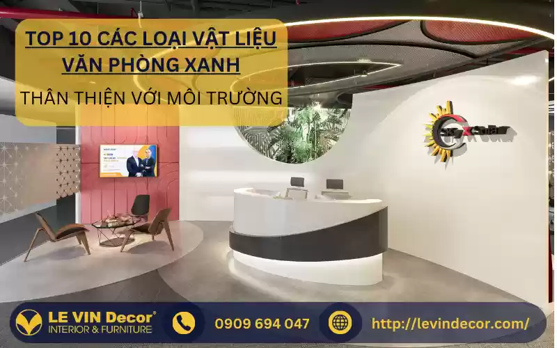 Top 10 Vật Liệu Văn Phòng Xanh Thân Thiện Môi Trường Được Ưa Chuộng Hiện Nay