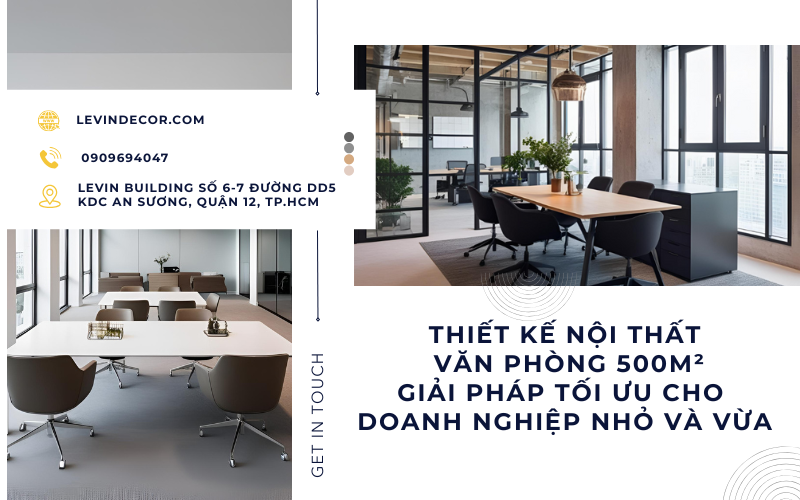 Thiết Kế Nội Thất Văn Phòng 500m²: Giải Pháp Tối Ưu Cho Doanh Nghiệp Nhỏ Và Vừa