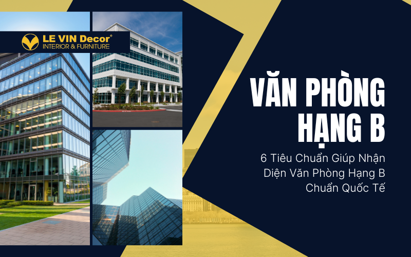 Văn phòng hạng B là gì? Tìm hiểu 6 tiêu chuẩn giúp nhận diện văn phòng hạng B chuẩn quốc tế