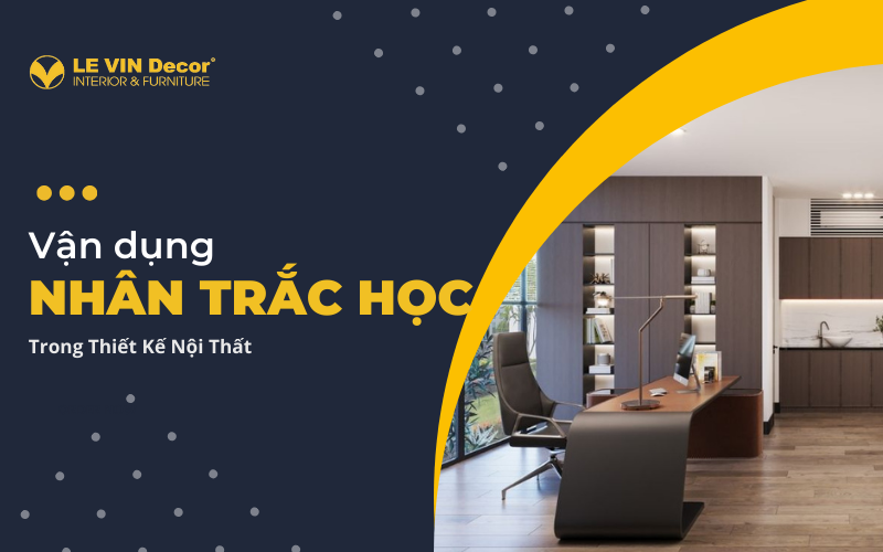 Những điều cần biết khi vận dụng nhân trắc học trong thiết kế nội thất