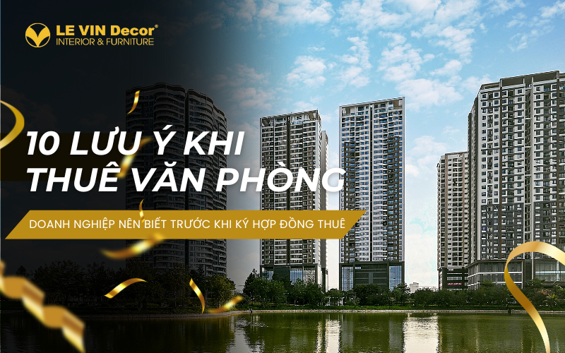 10 lưu ý khi thuê văn phòng doanh nghiệp nên biết trước khi ký hợp đồng thuê