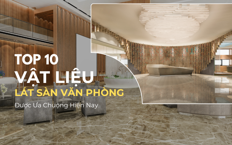 Top 10 vật liệu lát sàn văn phòng được ưa chuộng hiện nay