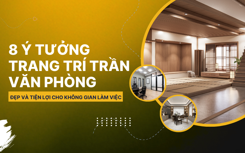 8 ý tưởng trang trí trần văn phòng đẹp và tiện lợi cho không gian làm việc