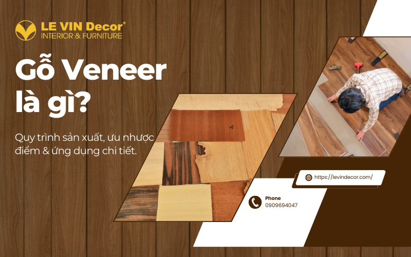 Gỗ Veneer là gì? Quy trình sản xuất, ưu nhược điểm & ứng dụng chi tiết